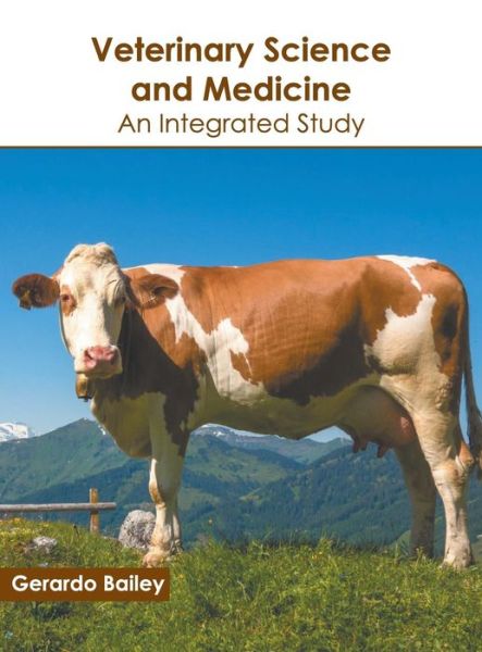 Cover for Gerardo Bailey · Veterinary Science and Medicine: An Integrated Study (Hardcover Book) (2019)