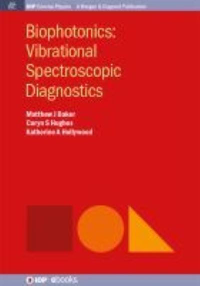 Biophotonics: Vibrational Spectroscopic Diagnostics - IOP Concise Physics - Matthew Baker - Kirjat - Morgan & Claypool Publishers - 9781643278940 - maanantai 1. helmikuuta 2016