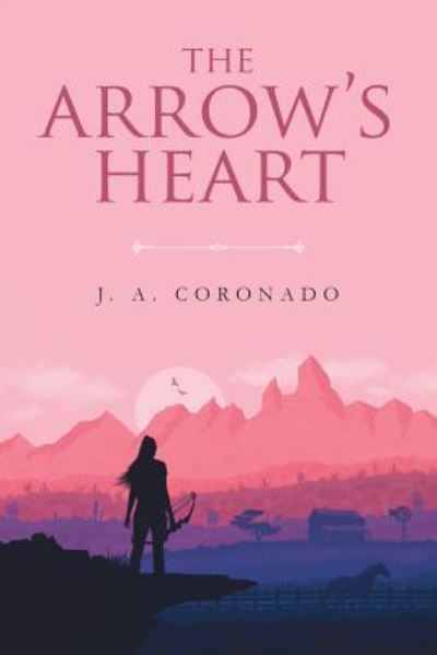 Cover for J a Coronado · The Arrow's Heart (Paperback Book) (2019)