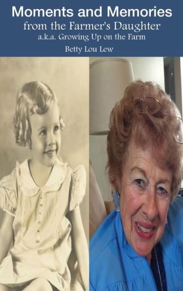 Cover for Betty Lou Lew · Moments and Memories from the Farmer's Daughter (Hardcover Book) (2020)