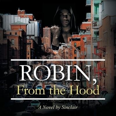 Robin, from the Hood - Sinclair - Bøker - Archway Publishing - 9781665748940 - 19. september 2023