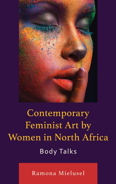 Ramona Mielusel · Contemporary Feminist Art by Women in North Africa: Body Talks - After the Empire: The Francophone World and Postcolonial France (Hardcover Book) (2024)