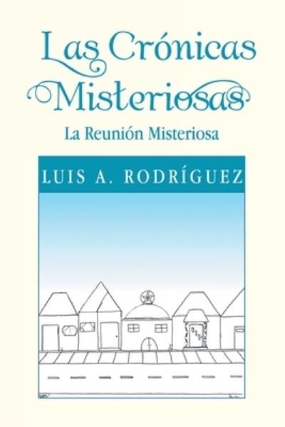 Cover for Luis A. Rodríguez · Las Crónicas Misteriosas (Bog) (2022)