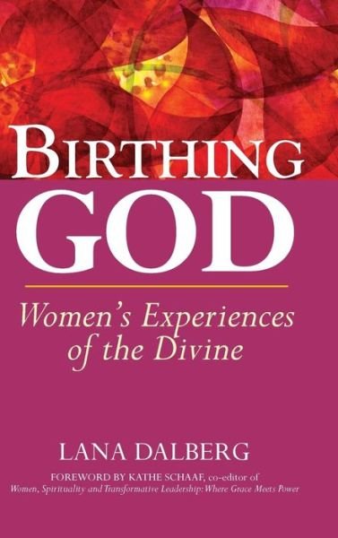 Birthing God: Women's Experience of the Divine - Lana Dalberg - Books - Jewish Lights Publishing - 9781681629940 - March 21, 2013