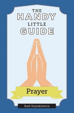 Cover for Barb Szyszkiewicz · The Handy Little Guide to Prayer (Pocketbok) (2021)