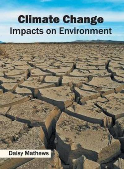 Cover for Daisy Mathews · Climate Change: Impacts on Environment (Hardcover Book) (2016)