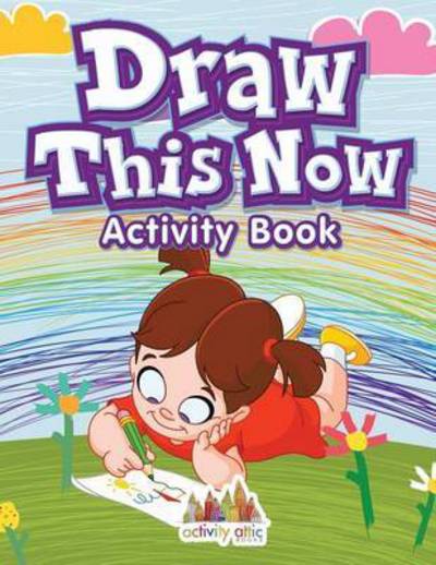 Cover for Activity Attic Books · Draw This Now : Activity Book (Paperback Book) (2016)