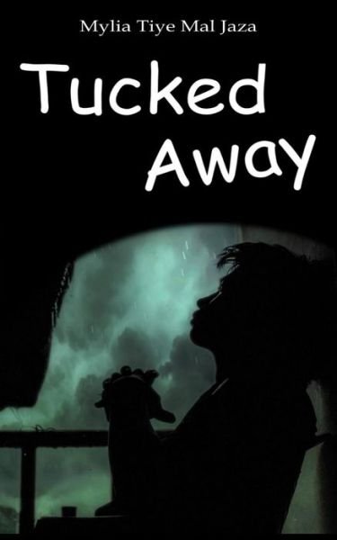 Tucked Away - Mylia Tiye Mal Jaza - Books - Independently Published - 9781707727940 - November 17, 2019