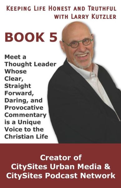 Cover for Larry Kutzler · Keeping Life Honest and Truthful with Larry Kutzler, BOOK 5 : Meet a Thought Leader Whose Clear, Straight Forward, Daring, and Provocative Commentary is a Unique Voice to the Christian Life (Paperback Book) (2019)