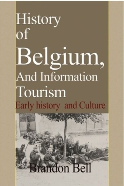 Cover for Brandon Bell · History of Belgium, And Information Tourism (Paperback Book) (2024)