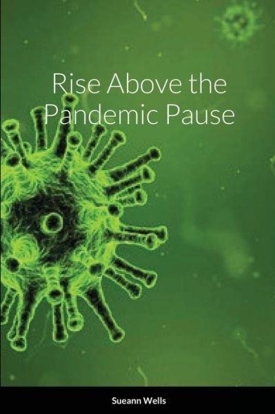 Sueann Wells · Rise Above the Pandemic Pause (Pocketbok) (2020)
