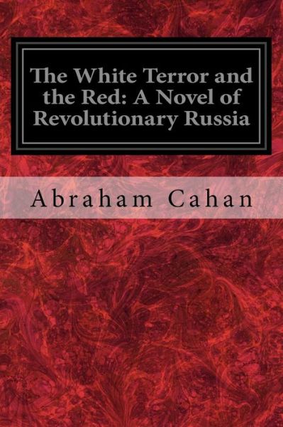 Cover for Abraham Cahan · The White Terror and the Red (Taschenbuch) (2018)