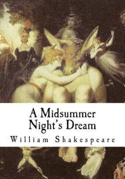 A Midsummer Night's Dream - William Shakespeare - Kirjat - Createspace Independent Publishing Platf - 9781721152940 - torstai 14. kesäkuuta 2018