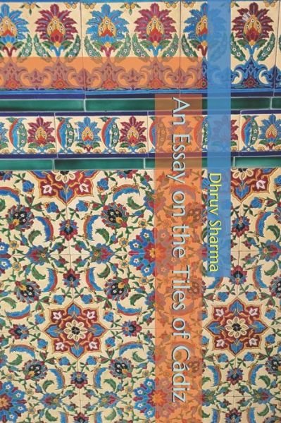 Cover for Dhruv Sharma · An Essay on the Tiles of Cadiz (Pocketbok) (2018)