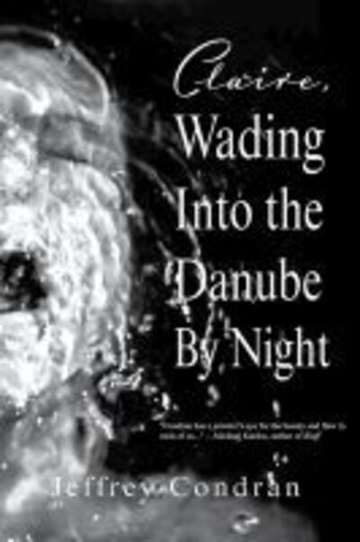 Cover for Jeffrey Condran · Claire, Wading Into the Danube By Night (Paperback Book) (2020)