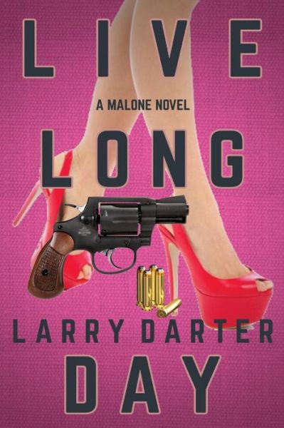 Cover for Larry Darter · Live Long Day: A Private Investigator Series of Crime and Suspense Thrillers - Malone Mystery Novels (Paperback Book) (2018)