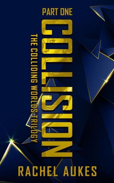 Cover for Rachel Aukes · Collision: Part One of the Colliding Worlds Trilogy - Colliding Worlds Trilogy (Paperback Book) (2019)