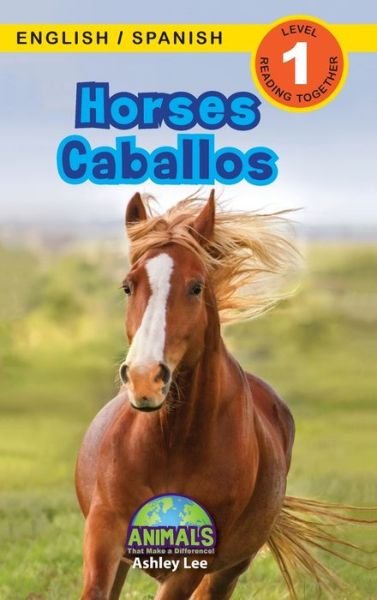 Cover for Ashley Lee · Horses / Caballos: Bilingual (English / Spanish) (Ingles / Espanol) Animals That Make a Difference! (Engaging Readers, Level 1) - Animals That Make a Difference! Bilingual (English / Spanish) (Ingles / Espanol) (Hardcover bog) [Large type / large print edition] (2021)