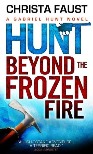 Cover for Christa Faust · Hunt Beyond the Frozen Fire: A Gabriel Hunt Novel (Paperback Book) (2014)