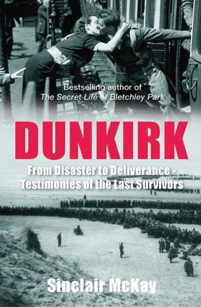 Cover for Sinclair McKay · Dunkirk: From Disaster to Deliverance - Testimonies of the Last Survivors (Pocketbok) (2015)