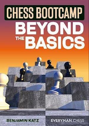 Chess Bootcamp: Beyond the Basics - Bernard Katz - Livros - Everyman Chess - 9781781945940 - 25 de abril de 2022