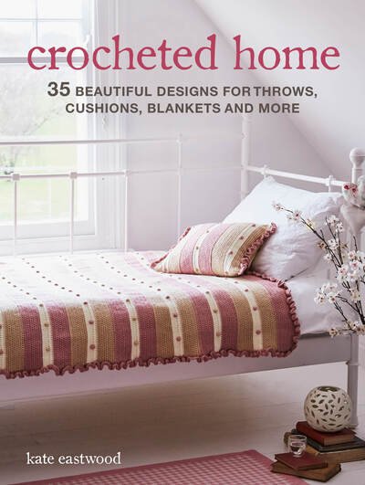 Cover for Kate Eastwood · Crocheted Home: 35 Beautiful Designs for Throws, Cushions, Blankets and More (Paperback Book) [UK edition] (2020)