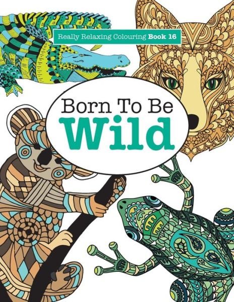 Cover for Elizabeth James · Really Relaxing Colouring Book 16: Born to Be Wild (Paperback Bog) (2015)