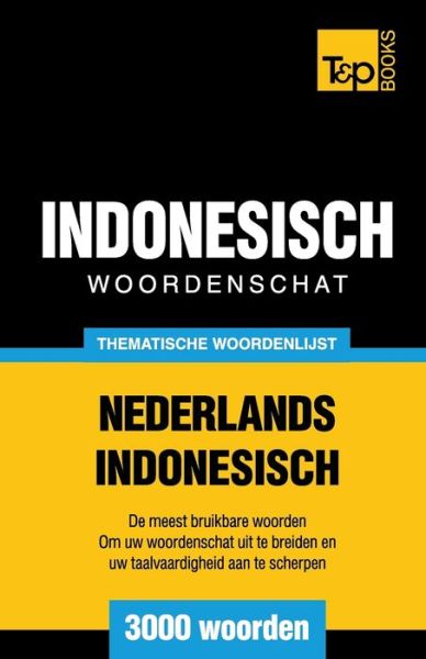 Cover for Andrey Taranov · Thematische woordenschat Nederlands-Indonesisch - 3000 woorden - Dutch Collection (Paperback Book) (2016)