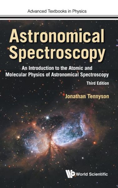 Cover for Tennyson, Jonathan (Univ College London, Uk) · Astronomical Spectroscopy: An Introduction To The Atomic And Molecular Physics Of Astronomical Spectroscopy (Third Edition) - Advanced Textbooks in Physics (Hardcover Book) (2019)