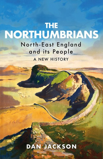 Cover for Dan Jackson · The Northumbrians: North-East England and Its People: A New History (Gebundenes Buch) (2019)