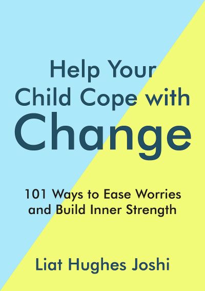 Cover for Liat Hughes Joshi · Help Your Child Cope with Change: What to Know, Say and Do When Times are Tough (Paperback Book) (2022)