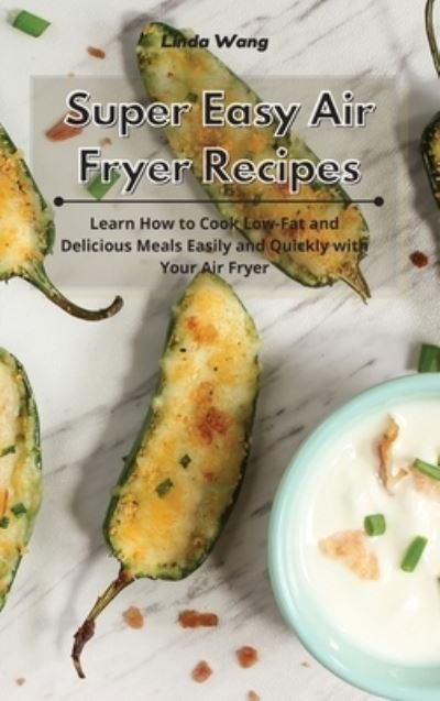 Cover for Linda Wang · Super Easy Air Fryer Recipes (Hardcover bog) (2021)