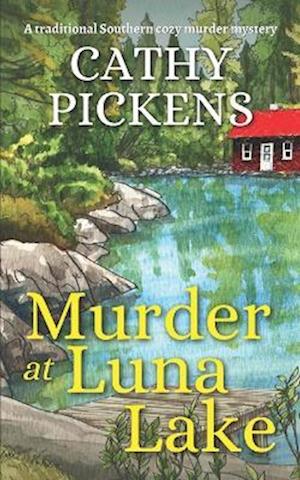 Cover for Cathy Pickens · MURDER at LUNA LAKE a Traditional Southern Cozy Murder Mystery (Book) (2023)