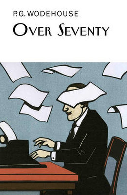 Cover for P.G. Wodehouse · Over Seventy - Everyman's Library P G WODEHOUSE (Hardcover Book) (2014)
