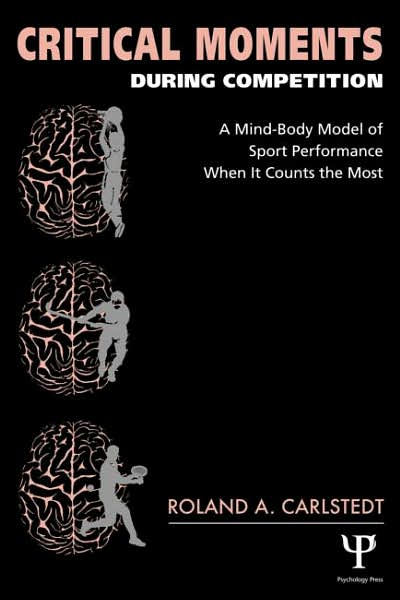 Cover for Roland A. Carlstedt · Critical Moments During Competition: A Mind-Body Model of Sport Performance When It Counts the Most (Paperback Book) (2004)