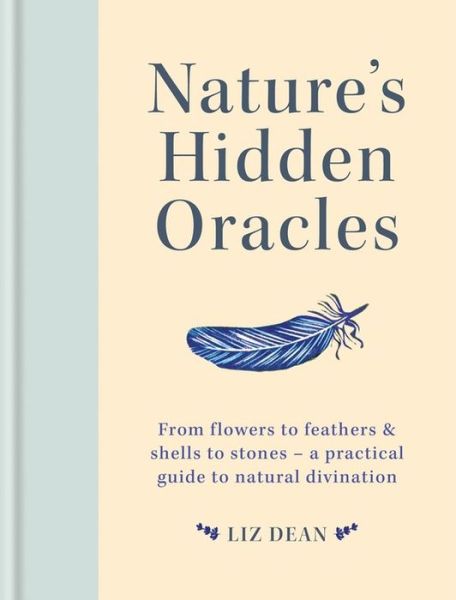 Cover for Liz Dean · Nature's Hidden Oracles: From Flowers to Feathers &amp; Shells to Stones - A Practical Guide to Natural Divination (Hardcover Book) (2021)