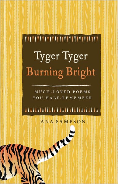 Cover for Ana Sampson · Tyger Tyger, Burning Bright: Much-Loved Poems You Half-Remember (Hardcover bog) (2011)