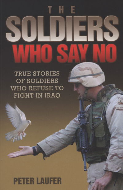 Cover for Peter Laufer · The Soldiers Who Say No: True Stories of Soldiers Who Refuse to Fight in Iraq (Pocketbok) (2008)