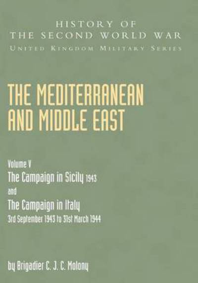 Cover for Brigadier C J C Molony · Mediterranean and Middle East Volume V: THE CAMPAIGN IN SICILY 1943 AND THE CAMPAIGN IN ITALY 3rd September 1943 TO 31st March 1944 Part One (Paperback Book) (2016)