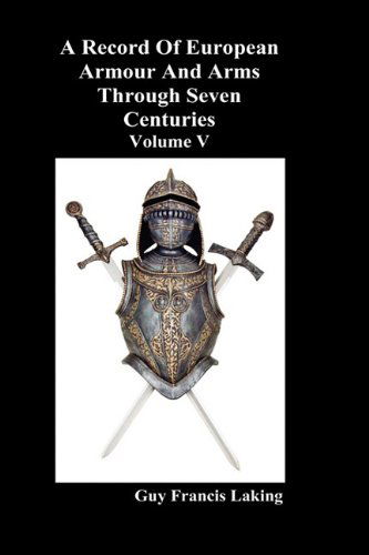 Cover for Guy Francis Laking · A Record of European Armour and Arms Through Seven Centuries (Hardcover Book) (2009)