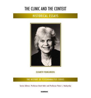 Cover for Elisabeth Young-Bruehl · The Clinic and the Context: Historical Essays - The History of Psychoanalysis Series (Taschenbuch) (2013)