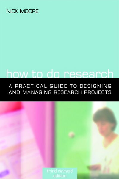 Cover for Nick Moore · How to Do Research: The Practical Guide to Designing and Managing Research Projects (Paperback Book) (2006)