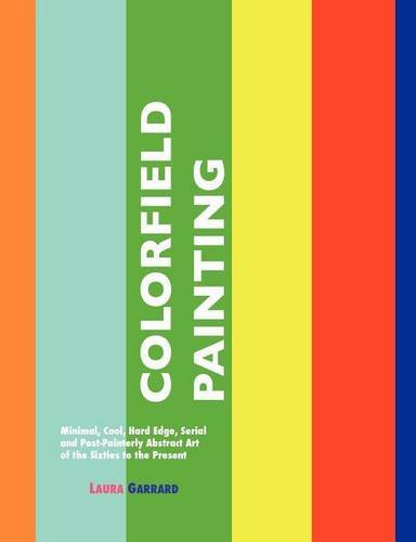 Cover for Laura Garrard · Colorfield Painting: Minimal, Cool, Hard Edge, Serial and Post-painterly Abstract Art of the Sixties to the Present (Paperback Book) (2012)