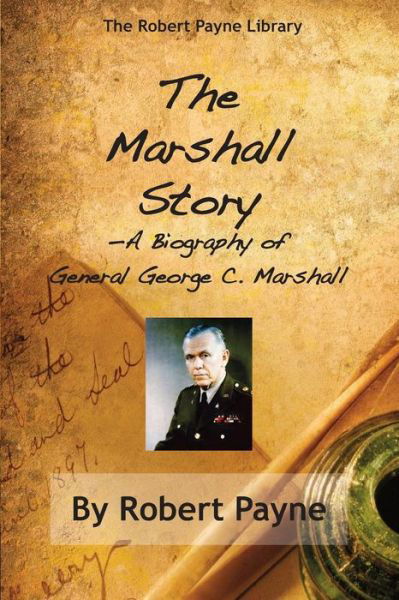 Cover for Robert Payne · The Marshall Story, A Biography of General George C. Marshall (Pocketbok) (2015)