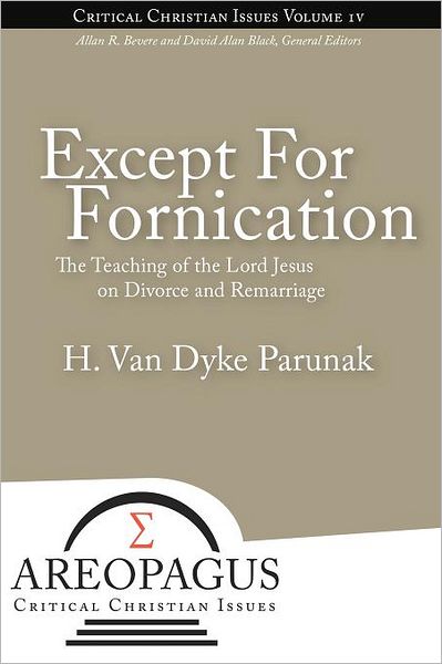 Except for Fornication: the Teaching of the Lord Jesus on Divorce and Remarriage - H. Van Dyke Parunak - Books - Energion Publications - 9781893729940 - September 14, 2011