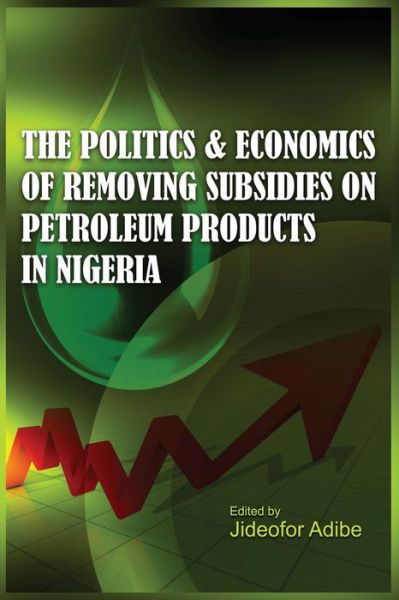 Cover for Jideofor Adibe · The Politics and Economics of Removing Subsidies on Petroleum Products in Nigeria (Paperback Bog) (2013)