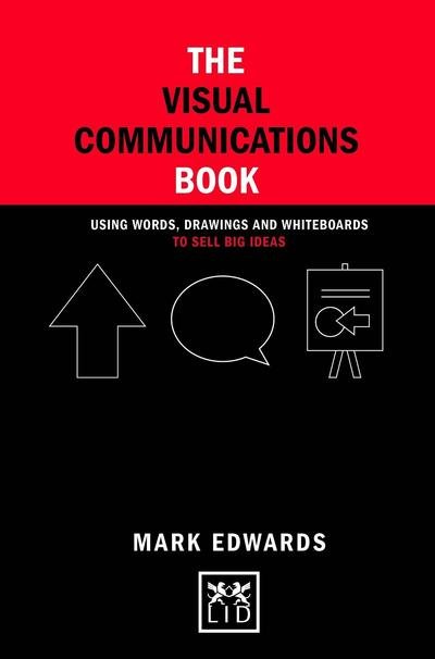 Cover for Mark Edwards · The Visual Communications Book: Using Words, Drawings and Whiteboards to Sell Big Ideas - Concise Advice (Innbunden bok) (2015)