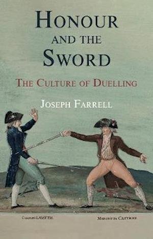 Cover for Joseph Farrell · Honour and the Sword: The Culture of Duelling (Hardcover bog) (2021)