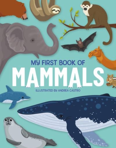 My First Book of Mammals: An Illustrated First Look at Mammals from Around the World - My First Book Of... - Eliza Jeffrey - Kirjat - Hungry Tomato Ltd - 9781915461940 - tiistai 21. toukokuuta 2024