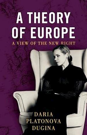 Cover for Daria Platonova Dugina · A Theory of Europe: A View of the New Right (Paperback Book) (2024)